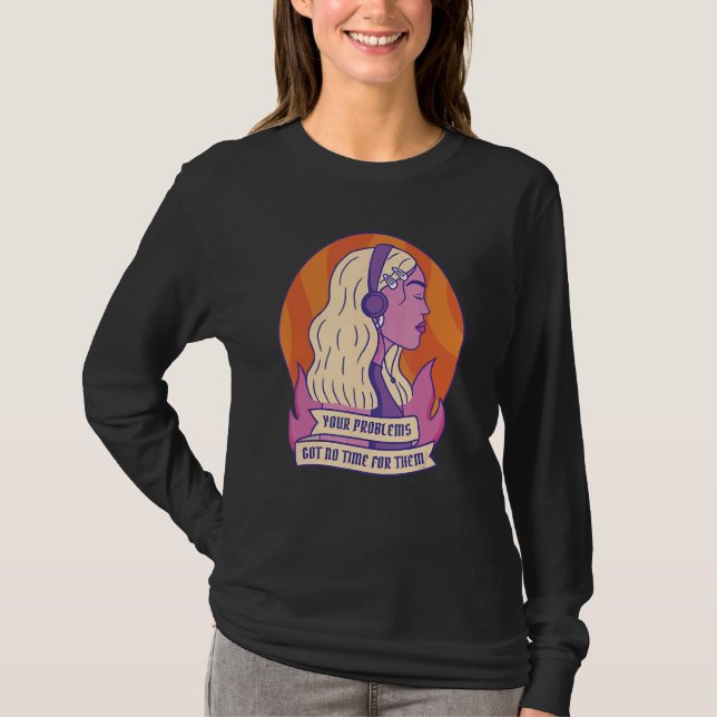 Your Problems Got No Time T-Shirt (Front)