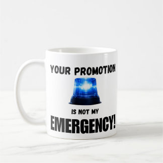 Your Promotion Is Not My Emergency Mug