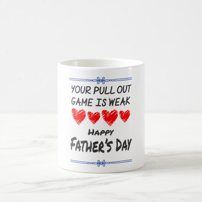 Your Pullout Game Is Weak Happy Fathers Day Coffee Mug (Center)