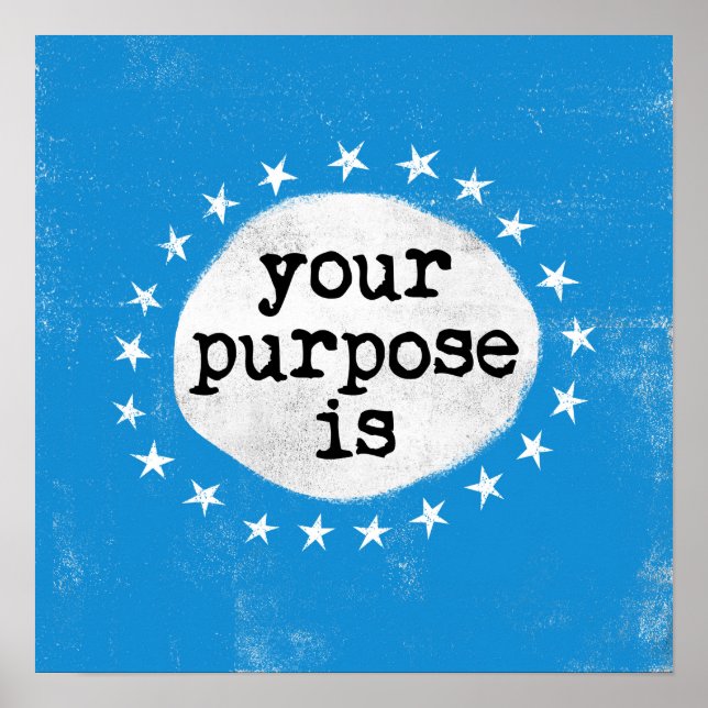 Your Purpose Is - Blue Poster Wall Art (Front)