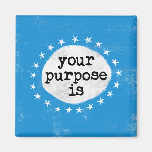 Your Purpose Is - Blue Refrigerator Magnet