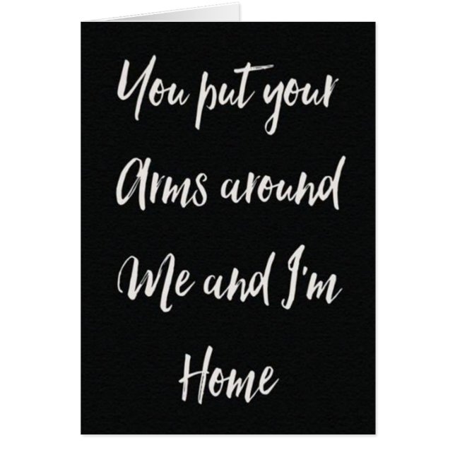 **YOUR PUT YOUR ARMS AROUND ME AND I'M HOME** LOVE (Front)