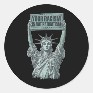 Your Racism Is Not Patriotism Statue Of Liberty Us Classic Round Sticker