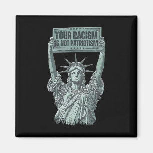 Your Racism Is Not Patriotism Statue Of Liberty Us Magnet