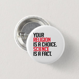 Your Religion is a choice and Science is a fact 3 Cm Round Badge