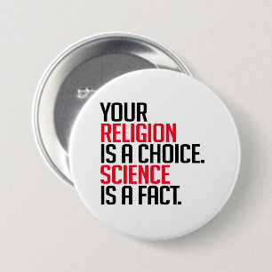 Your Religion is a choice and Science is a fact 7.5 Cm Round Badge