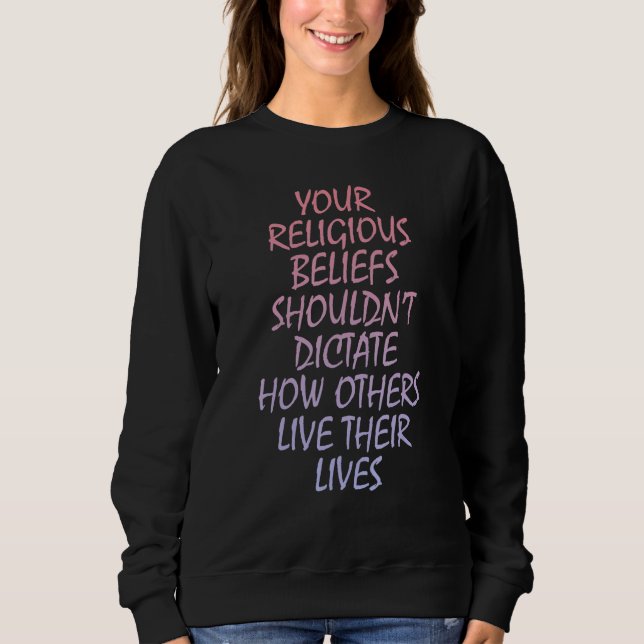 Your religious beliefs shouldnu2019t dictate how o sweatshirt (Front)