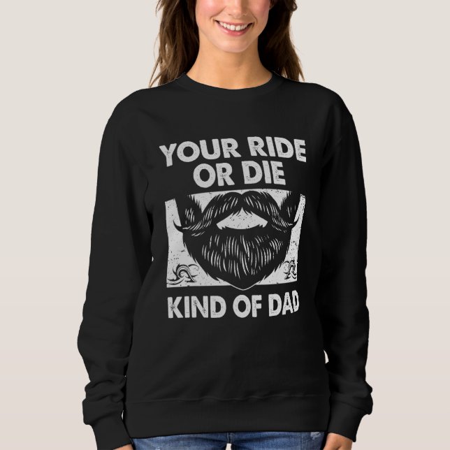 Your Ride Kind of Dad Sayings Old Man Quotes Daddy Sweatshirt (Front)