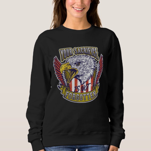 Your Sacrifice is not Forgotten Veteran's Day Sweatshirt (Front)