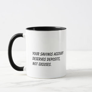 Your savings account deserves deposits- Budgeters  Mug