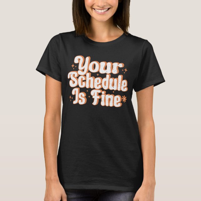 Your Schedule Is Fine, Funny Back To School Counse T-Shirt (Front)
