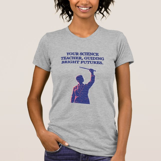 Your Science Teacher Guiding Bright Futures STEM T-Shirt (Front)