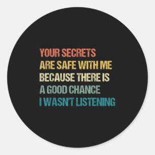 Your Secrets Are Safe With Me Because There Funny Classic Round Sticker