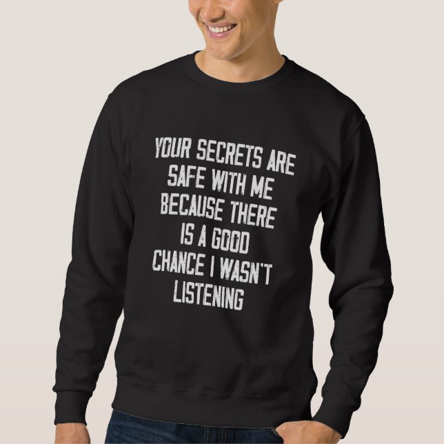 Your Secrets Are Safe With Me Because There Is A G Sweatshirt (Front)