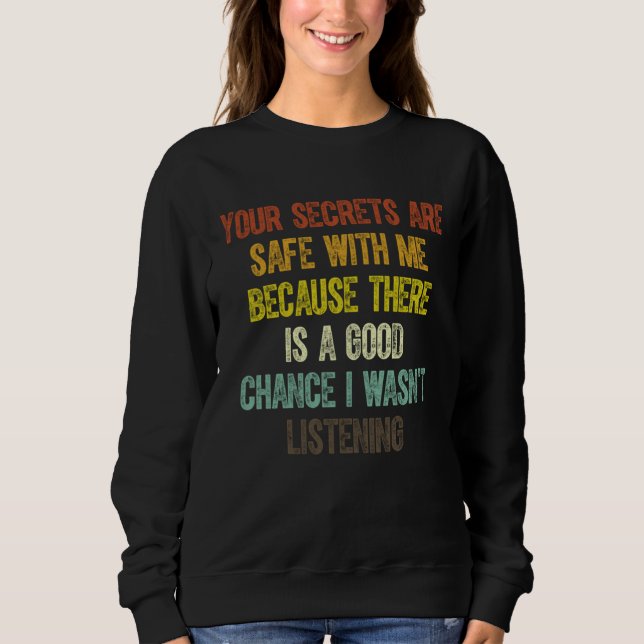 Your Secrets Are Safe With Me Because There Is A G Sweatshirt (Front)