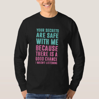 Your secrets are safe with me because there is a g T-Shirt