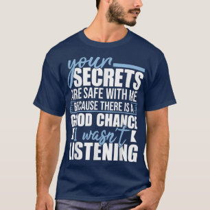 Your Secrets Are Safe With Me Funny Sarcastic Hum T-Shirt