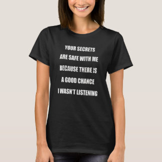 Your Secrets Are Safe With Me I Wasn't Listening T-Shirt