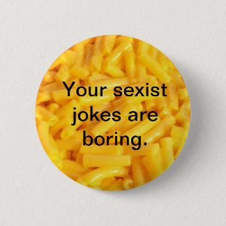 Your Sexist Jokes Are Boring Button