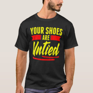 Your Shoes Are Untied April Fool's Day Prankster J T-Shirt