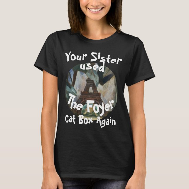 Your Sister used the Foyer Cat Box Again T-Shirt (Front)