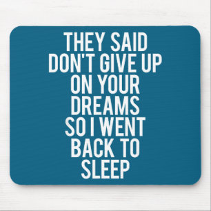 Your Sleep Don' Give Up Dream Mouse Pad