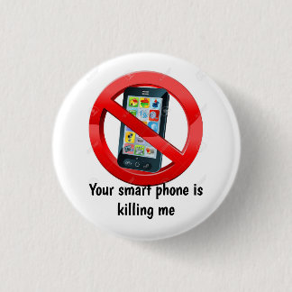 Your Smart Phone is killing me Badge