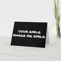 YOUR SMILE MAKES ME SMILE-I SMILE ALOT LATELY