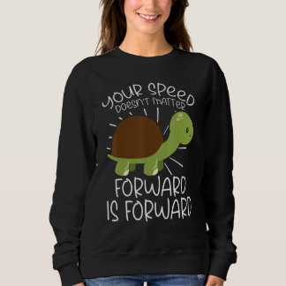 Your Speed Doesn't Matter Forward Is Forward Kindn Sweatshirt