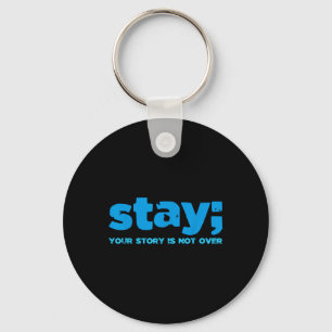 Your Story Is Not Over Stay Mental Health Suicide Key Ring
