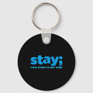 Your Story Is Not Over Stay Mental Health Suicide Key Ring