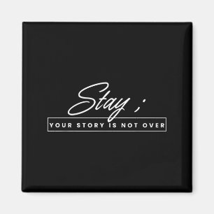 Your Story Is Not Over Stay Prevention Awareness Magnet
