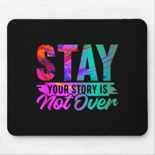 Your Story Is Not Over Stay Shirt Prevention Mouse Pad