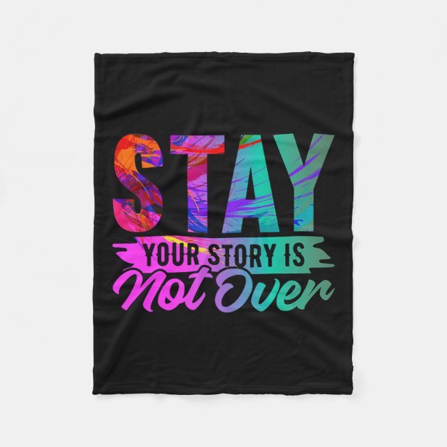 Your Story Is Not Over Stay Shirt Suicide Preventi Fleece Blanket (Front)