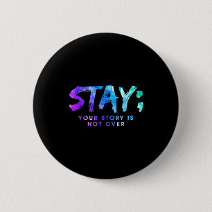 Your Story Is Not Over Stay Suicide Prevention Awa 6 Cm Round Badge
