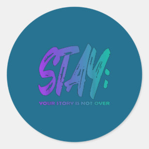 Your Story Is Not Over Stay Suicide Prevention Awa Classic Round Sticker