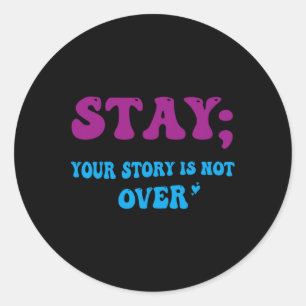 Your Story Is Not Over Stay Suicide Prevention Awa Classic Round Sticker