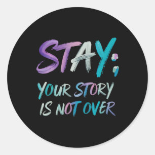 Your Story Is Not Over Stay Suicide Prevention Awa Classic Round Sticker
