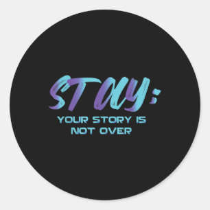 Your Story Is Not Over Stay Suicide Prevention Awa Classic Round Sticker