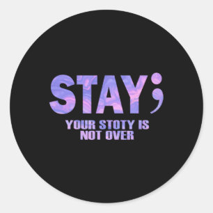 Your Story Is Not Over Stay Suicide Prevention Awa Classic Round Sticker
