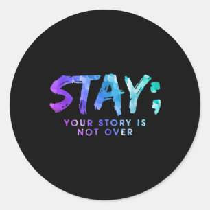 Your Story Is Not Over Stay Suicide Prevention Awa Classic Round Sticker