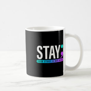Your Story Is Not Over Stay Suicide Prevention Awa Coffee Mug