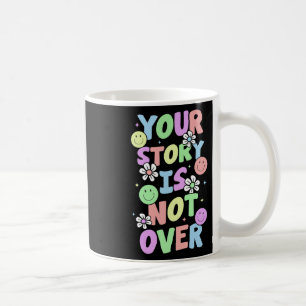 Your Story Is Not Over Stay Suicide Prevention Awa Coffee Mug