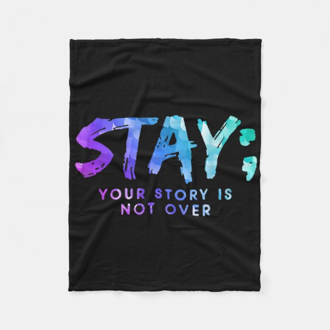 Your Story Is Not Over Stay Suicide Prevention Awa Fleece Blanket (Front)