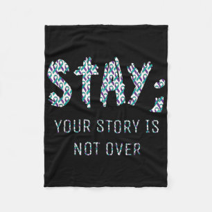 Your Story Is Not Over Stay Suicide Prevention Awa Fleece Blanket