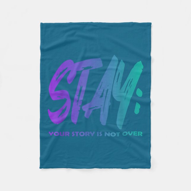 Your Story Is Not Over Stay Suicide Prevention Awa Fleece Blanket (Front)