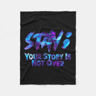 Your Story Is Not Over Stay Suicide Prevention Awa Fleece Blanket