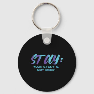 Your Story Is Not Over Stay Suicide Prevention Awa Key Ring