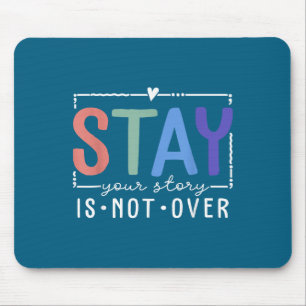 Your Story Is Not Over Stay Suicide Prevention Awa Mouse Pad