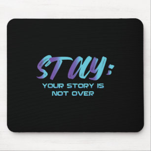 Your Story Is Not Over Stay Suicide Prevention Awa Mouse Pad